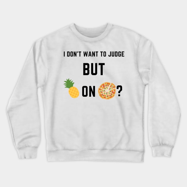 I don't want to judge, but pineapple on pizza? Crewneck Sweatshirt by IOANNISSKEVAS